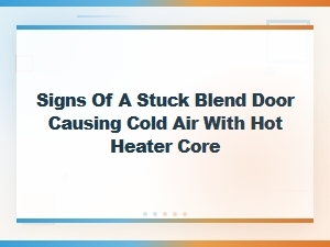 Signs of a Stuck Blend Door: Why Your Heater Blows Cold Air
