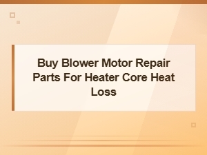 Blower Motor Repair Parts for Heater Core Heat Loss Fix