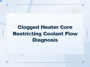 Clogged Heater Core Restricting Coolant Flow: Diagnosis and Solutions