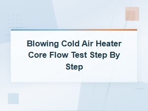 Blowing Cold Air? Heater Core Flow Test Steps