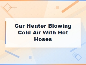 Car Heater Blowing Cold Air but Hoses Are Hot? Thermostat Troubleshooting Guide