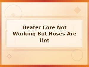 Heater Core Not Working but Hoses Are Hot: Thermostat Troubleshooting Guide